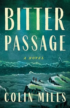 Bitter Passage by Colin Mills follows a perilous 1849 Arctic rescue mission. Lieutenant Robinson seeks glory, while Surgeon Adams aims to save a hero. Amid isolation and survival struggles, their clash mirrors the brutal, unforgiving landscape.