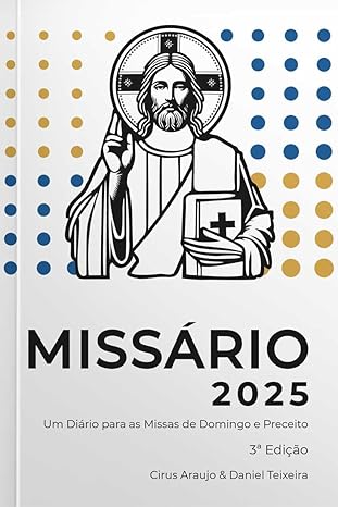 Missário 2025 - Um diário para as Missas de Domingo e Preceito por Cirus Araujo & Daniel Teixeira