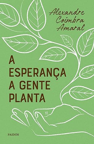 A Esperança a Gente Planta desconstrói a ideia da esperança passiva, redefinindo-a como prática coletiva. Alexandre Coimbra Amaral inspira ações concretas e coletivas, guiado por Krenak, Freire e Nascimento, em reflexões acolhedoras. 