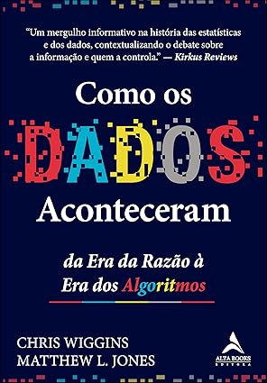 Chris Wiggins e Matthew L. Jones exploram a história e o impacto dos dados em nossa sociedade, desde o censo nos EUA até o reconhecimento facial. Analisam como dados moldam poder, cultura, economia e o futuro, defendendo o uso ético e intencional dessas ferramentas.