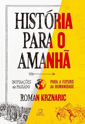 História para o Amanhã de Roman Krznaric explora dez desafios globais do século XXI e como lições da história, como rebeliões e origens do capitalismo, podem inspirar soluções para crises atuais e futuras. 