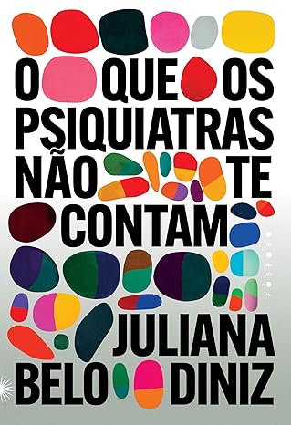 O que os psiquiatras não te contam de Juliana Belo Diniz desmistifica a visão de que transtornos mentais são apenas doenças cerebrais, defendendo uma psiquiatria humanizada e ressaltando a importância das transformações sociais.