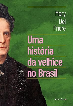 Mary Del Priore revela, em Uma história da velhice no Brasil, como a sociedade tratou os idosos ao longo dos séculos, entre respeito e exclusão, e propõe reflexões sobre envelhecer com dignidade hoje.
